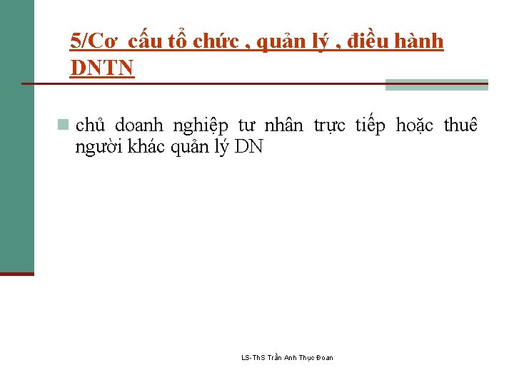 5/Cơ cấu tổ chức , quản lý , điều hành DNTN n chủ doanh