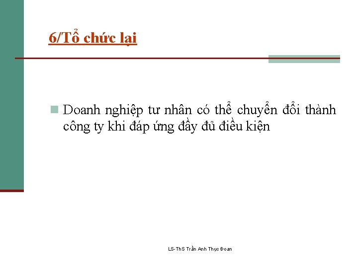 6/Tổ chức lại n Doanh nghiệp tư nhân có thể chuyển đổi thành công