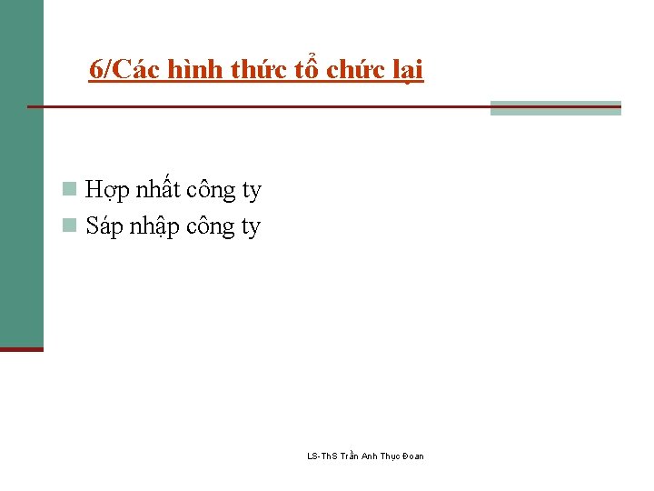 6/Các hình thức tổ chức lại n Hợp nhất công ty n Sáp nhập