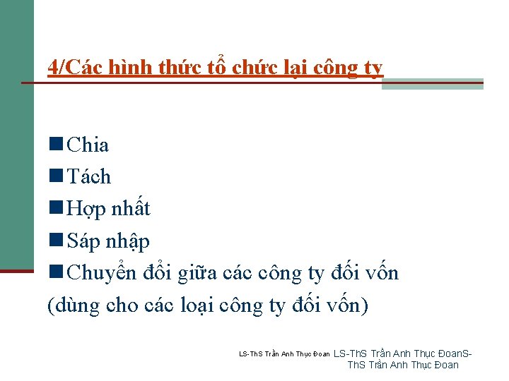 4/Các hình thức tổ chức lại công ty n Chia n Tách n Hợp