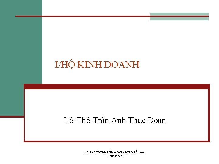 I/HỘ KINH DOANH LS-Th. S Trần Anh Thục Đoan 