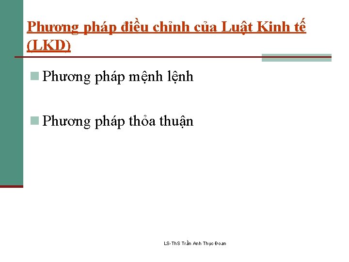 Phương pháp điều chỉnh của Luật Kinh tế (LKD) n Phương pháp mệnh lệnh