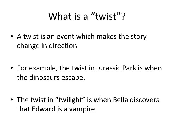 What is a “twist”? • A twist is an event which makes the story