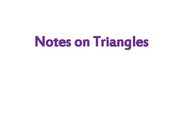 Notes on Triangles 