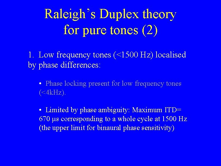 Raleigh’s Duplex theory for pure tones (2) 1. Low frequency tones (<1500 Hz) localised