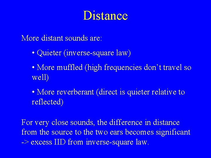 Distance More distant sounds are: • Quieter (inverse-square law) • More muffled (high frequencies