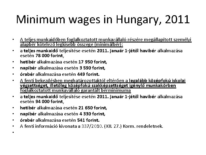 Minimum wages in Hungary, 2011 • • • A teljes munkaidőben foglalkoztatott munkavállaló részére