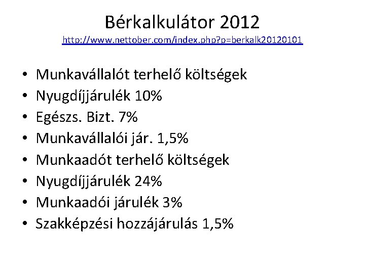 Bérkalkulátor 2012 http: //www. nettober. com/index. php? p=berkalk 20120101 • • Munkavállalót terhelő költségek