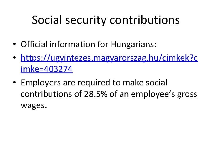 Social security contributions • Official information for Hungarians: • https: //ugyintezes. magyarorszag. hu/cimkek? c