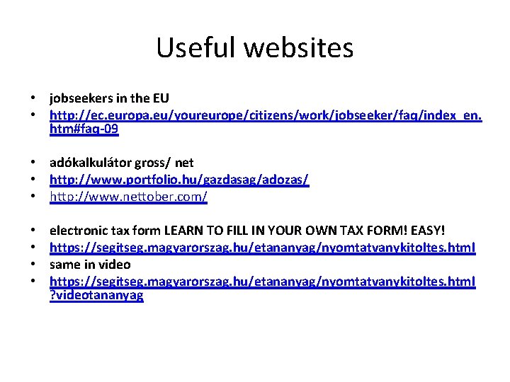 Useful websites • jobseekers in the EU • http: //ec. europa. eu/youreurope/citizens/work/jobseeker/faq/index_en. htm#faq-09 •