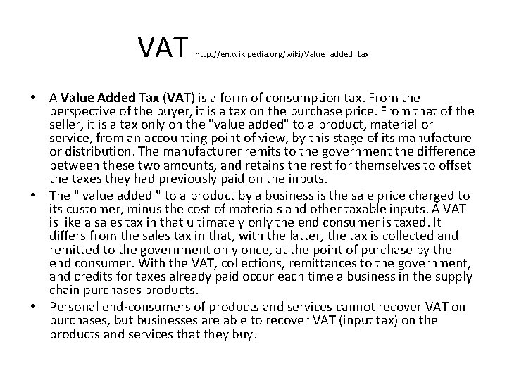 VAT http: //en. wikipedia. org/wiki/Value_added_tax • A Value Added Tax (VAT) is a form