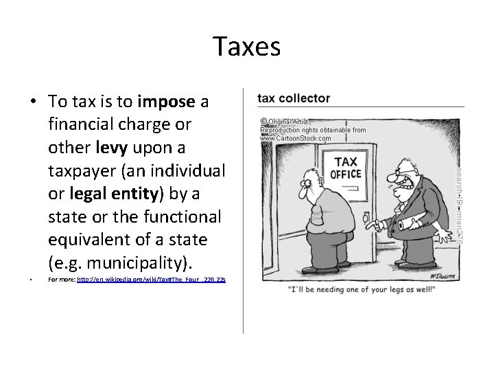 Taxes • To tax is to impose a financial charge or other levy upon