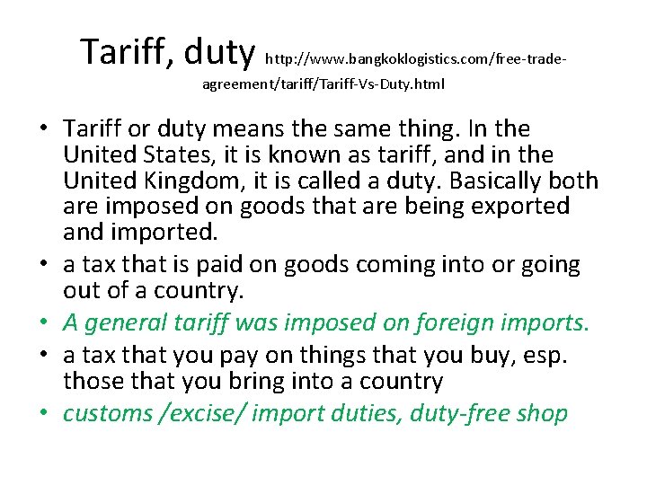 Tariff, duty http: //www. bangkoklogistics. com/free-tradeagreement/tariff/Tariff-Vs-Duty. html • Tariff or duty means the same