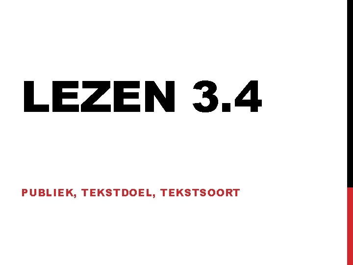 LEZEN 3. 4 PUBLIEK, TEKSTDOEL, TEKSTSOORT 