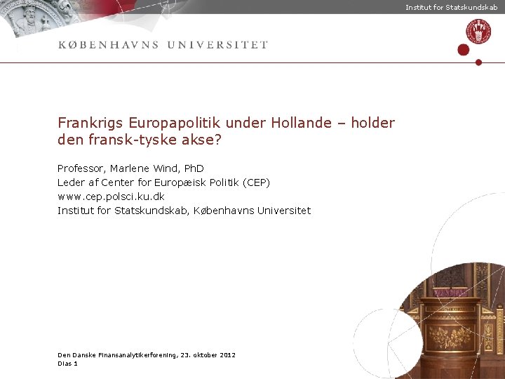 Institut for Statskundskab Frankrigs Europapolitik under Hollande – holder den fransk-tyske akse? Professor, Marlene