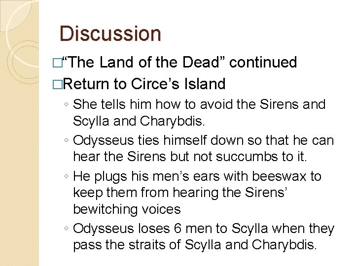 Discussion �“The Land of the Dead” continued �Return to Circe’s Island ◦ She tells