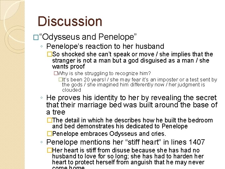 Discussion �“Odysseus and Penelope” ◦ Penelope’s reaction to her husband �So shocked she can’t