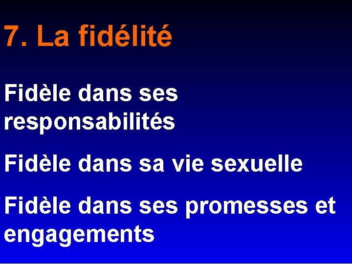 7. La fidélité Fidèle dans ses responsabilités Fidèle dans sa vie sexuelle Fidèle dans