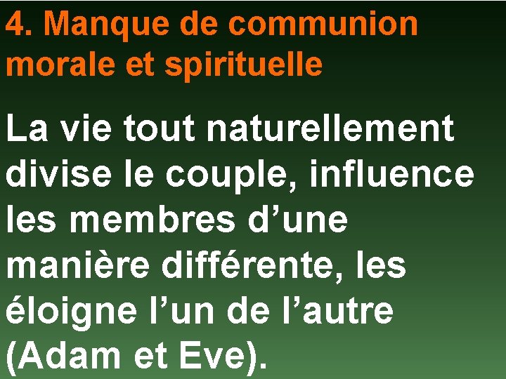 4. Manque de communion morale et spirituelle La vie tout naturellement divise le couple,