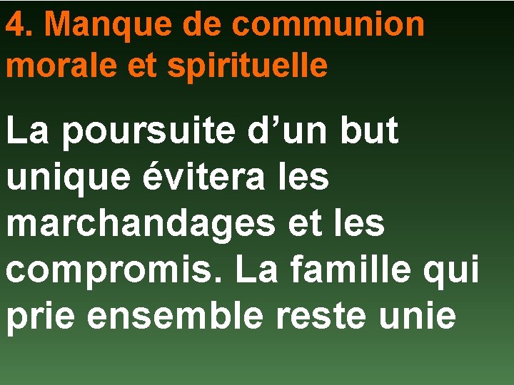 4. Manque de communion morale et spirituelle La poursuite d’un but unique évitera les