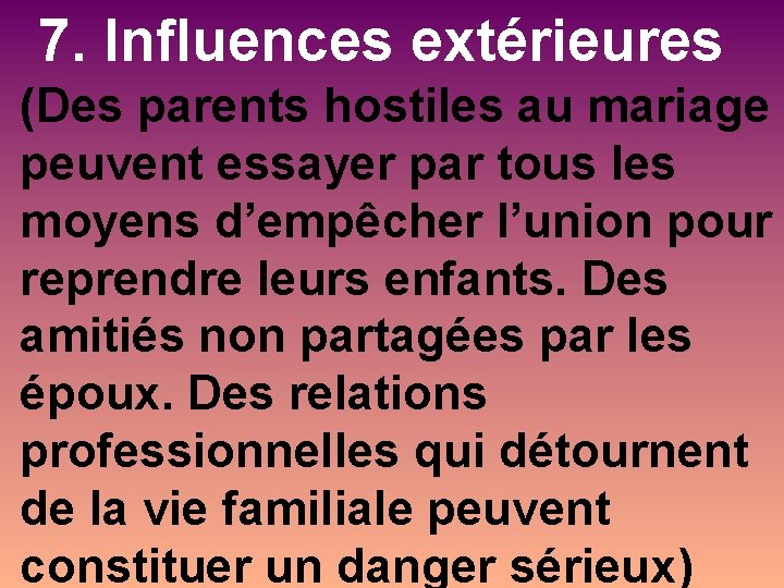 7. Influences extérieures (Des parents hostiles au mariage peuvent essayer par tous les moyens