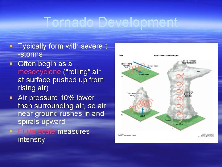 Tornado Development § Typically form with severe t -storms § Often begin as a