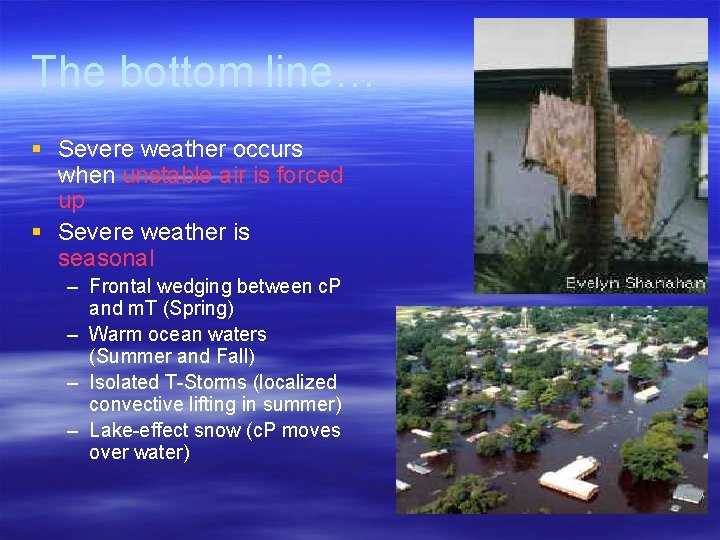 The bottom line… § Severe weather occurs when unstable air is forced up §
