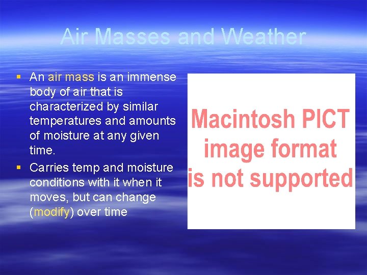 Air Masses and Weather § An air mass is an immense body of air