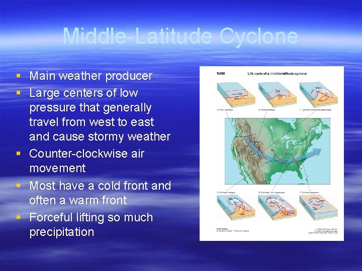 Middle-Latitude Cyclone § Main weather producer § Large centers of low pressure that generally