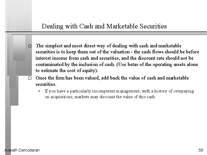 Dealing with Cash and Marketable Securities � � The simplest and most direct way