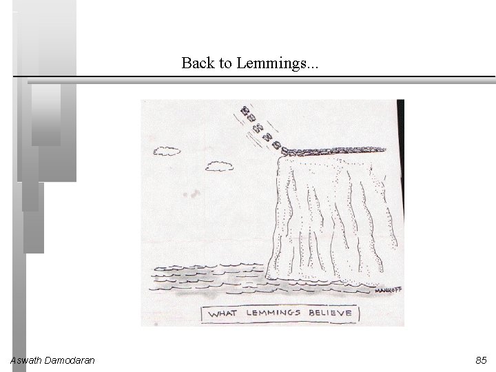 Back to Lemmings. . . Aswath Damodaran 85 