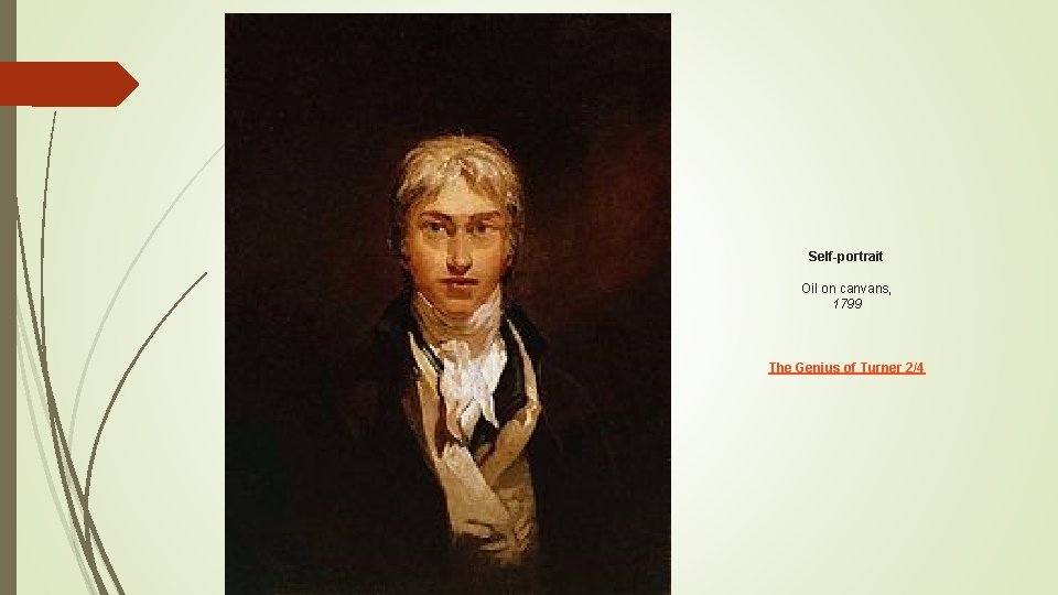 Self-portrait Oil on canvans, 1799 The Genius of Turner 2/4 