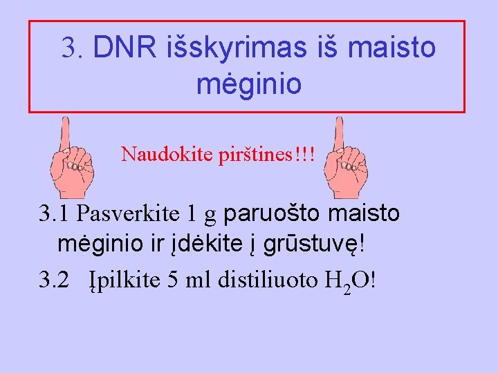 3. DNR išskyrimas iš maisto mėginio Naudokite pirštines!!! 3. 1 Pasverkite 1 g paruošto