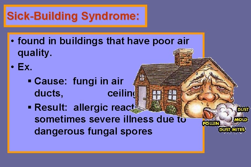 Sick-Building Syndrome: • found in buildings that have poor air quality. • Ex. §