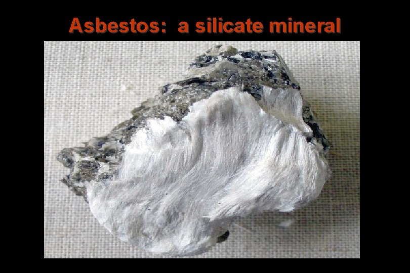 Asbestos: a silicate mineral 