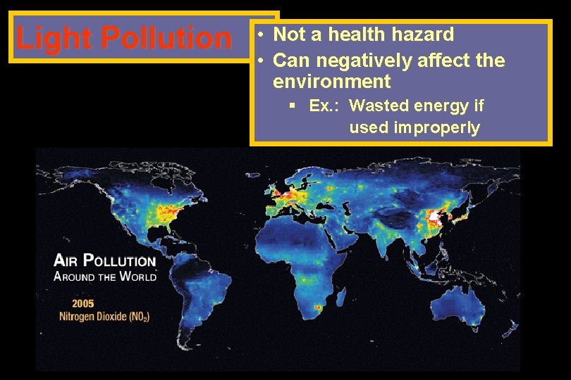 Light Pollution • Not a health hazard • Can negatively affect the environment §