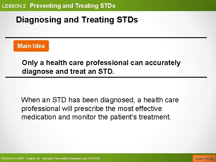 LESSON 2 Preventing and Treating STDs Diagnosing and Treating STDs Main Idea Only a