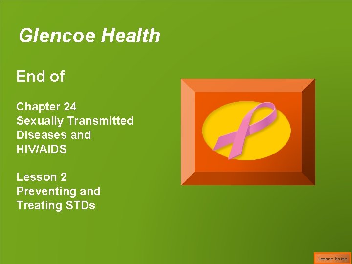 Glencoe Health End of Chapter 24 Sexually Transmitted Diseases and HIV/AIDS Lesson 2 Preventing