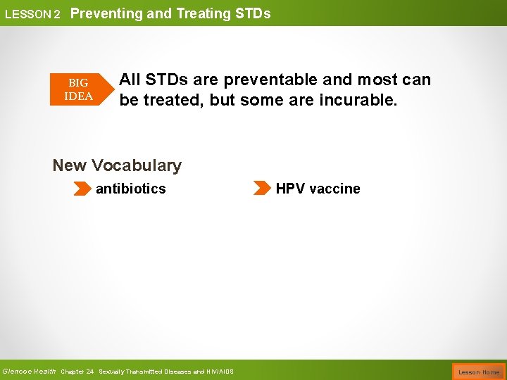 LESSON 2 Preventing and Treating STDs BIG IDEA All STDs are preventable and most