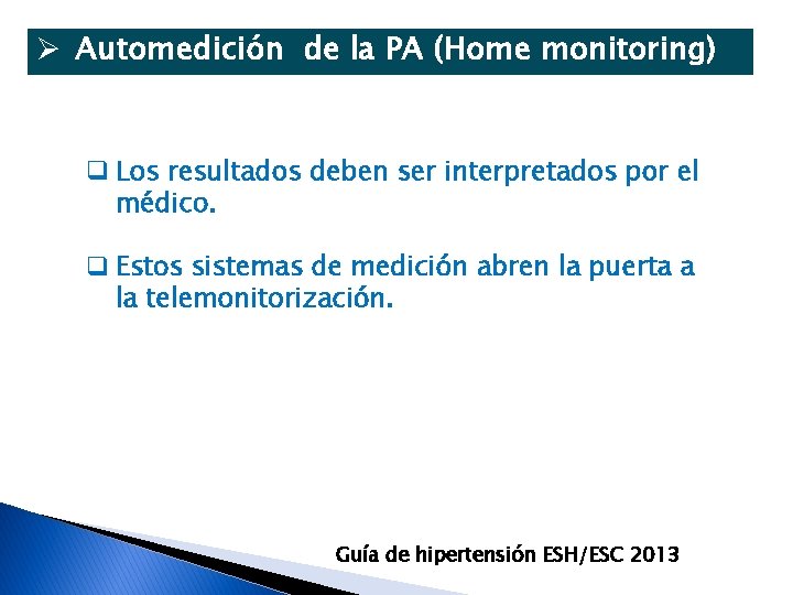 Ø Automedición de la PA (Home monitoring) q Los resultados deben ser interpretados por