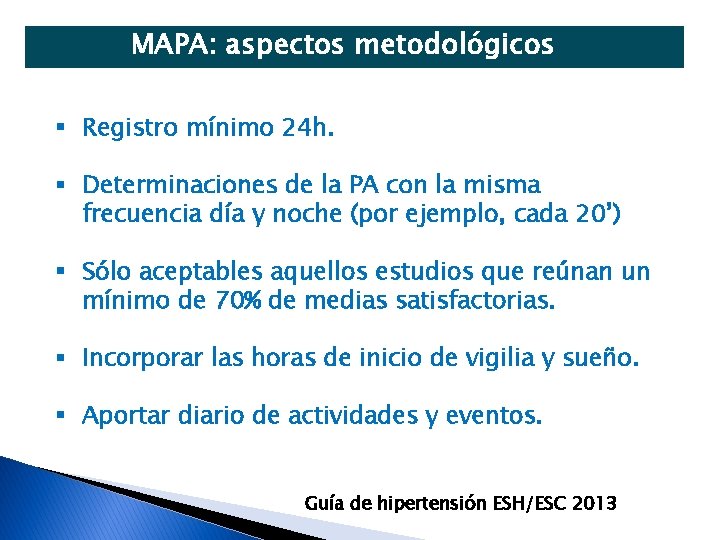 MAPA: aspectos metodológicos § Registro mínimo 24 h. § Determinaciones de la PA con
