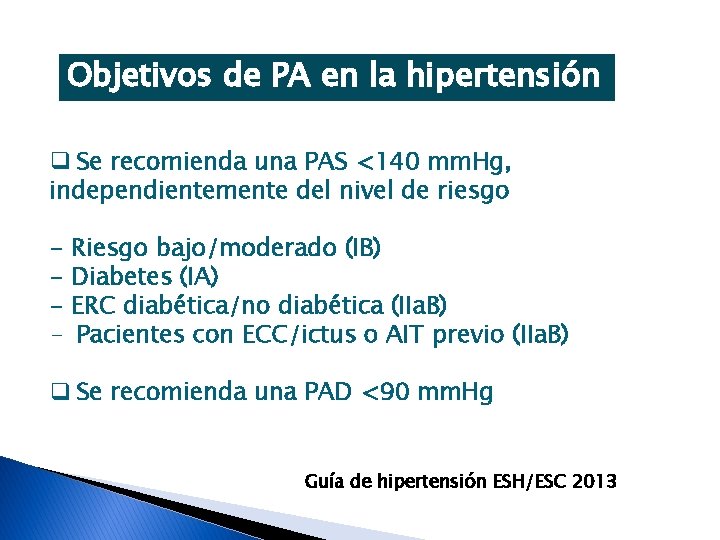 Objetivos de PA en la hipertensión q Se recomienda una PAS <140 mm. Hg,