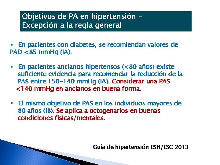 Objetivos de PA en hipertensión Excepción a la regla general § En pacientes con