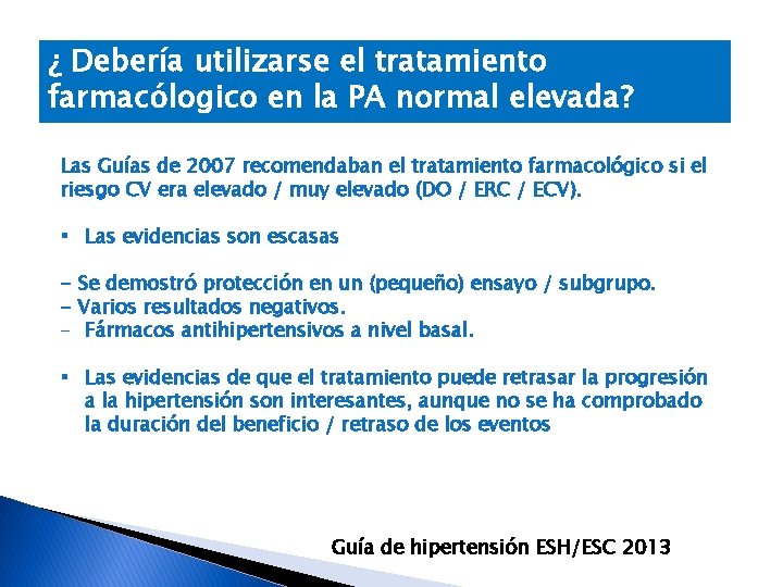 ¿ Debería utilizarse el tratamiento farmacólogico en la PA normal elevada? Las Guías de