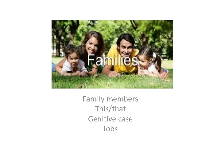 Family members This/that Genitive case Jobs 