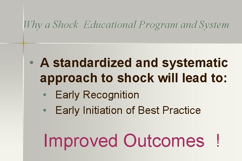 Why a Shock Educational Program and System • A standardized and systematic approach to