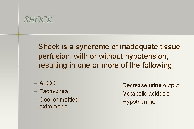 SHOCK Shock is a syndrome of inadequate tissue perfusion, with or without hypotension, resulting