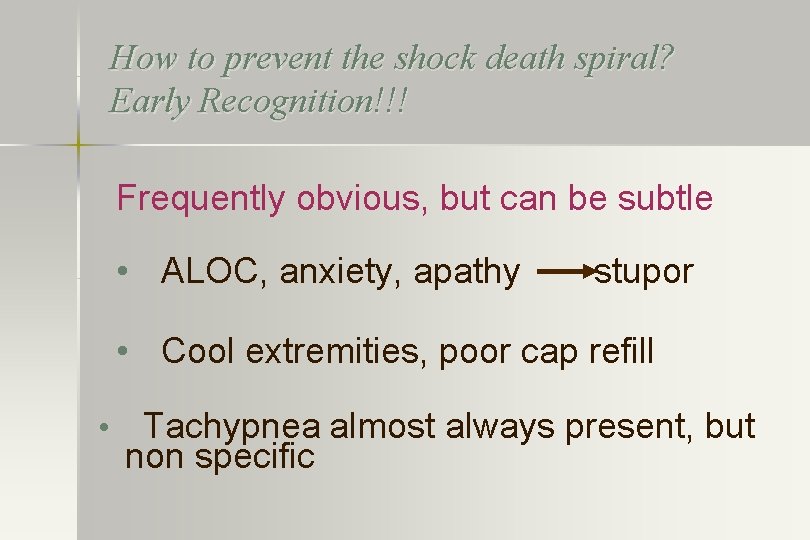 How to prevent the shock death spiral? Early Recognition!!! Frequently obvious, but can be