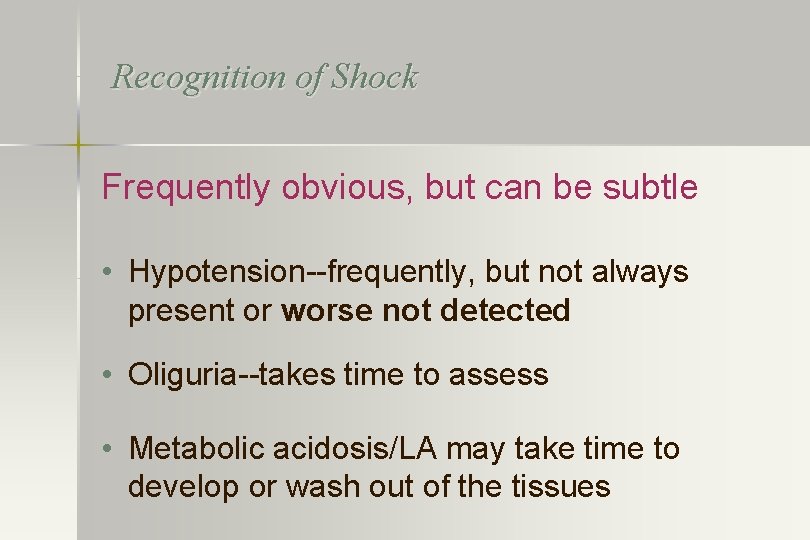 Recognition of Shock Frequently obvious, but can be subtle • Hypotension--frequently, but not always