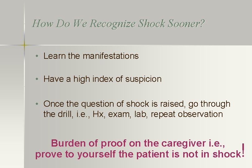 How Do We Recognize Shock Sooner? • Learn the manifestations • Have a high